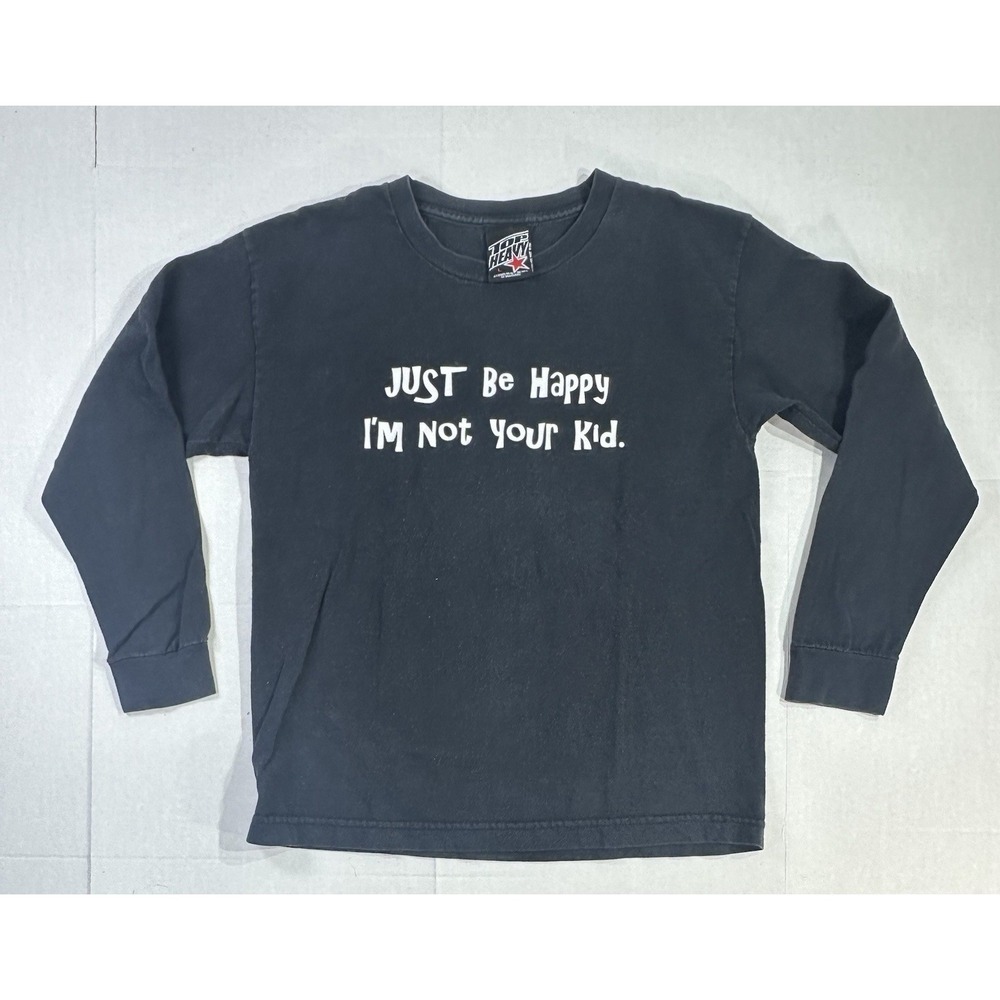 Top Heavy Graphic Long Sleeve Shirt L Black Just Be Happy I'm Not Your Kid Tee
